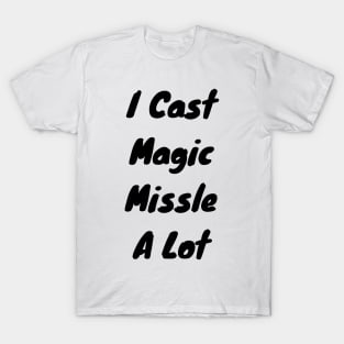 I cast Magic missle a lot T-Shirt